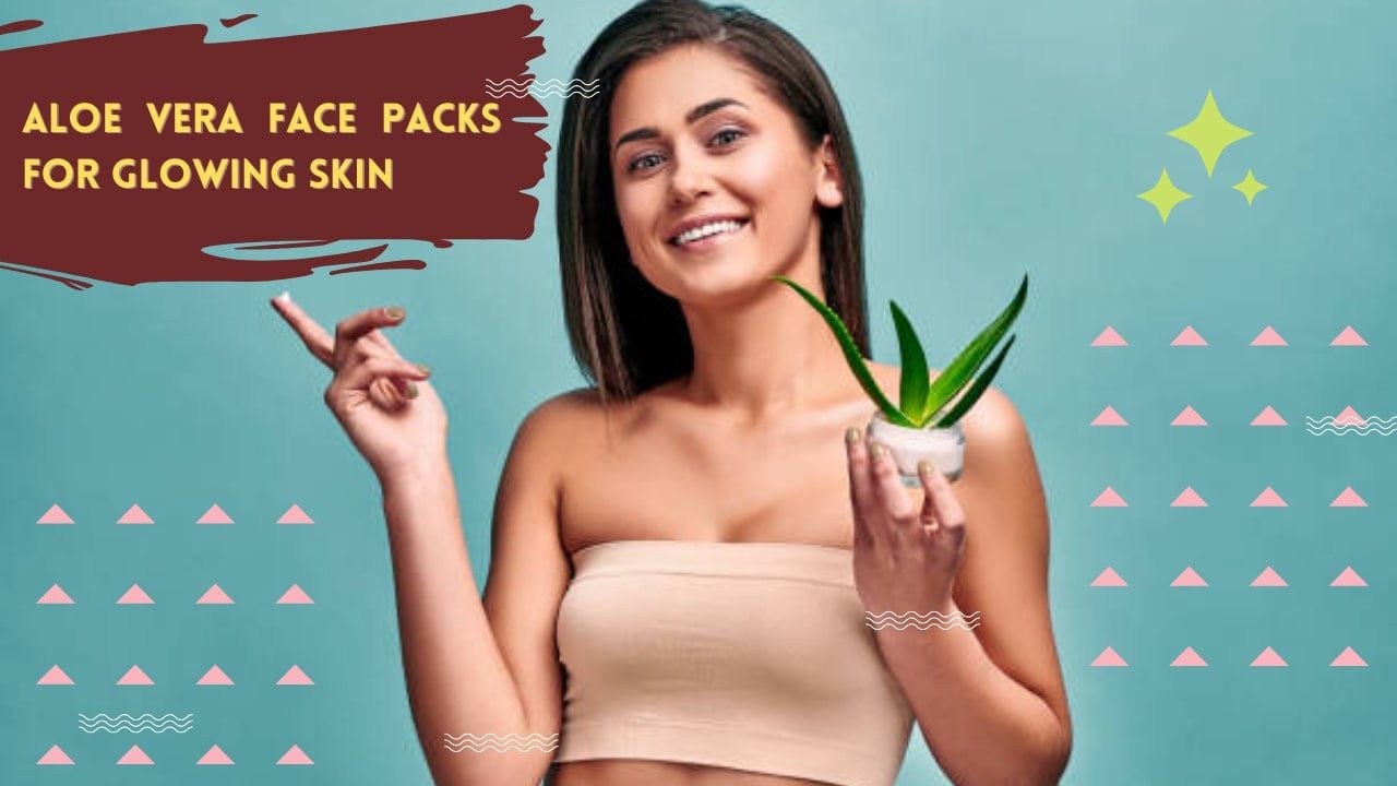 Aloe Vera Face Packs For Glowing Skin