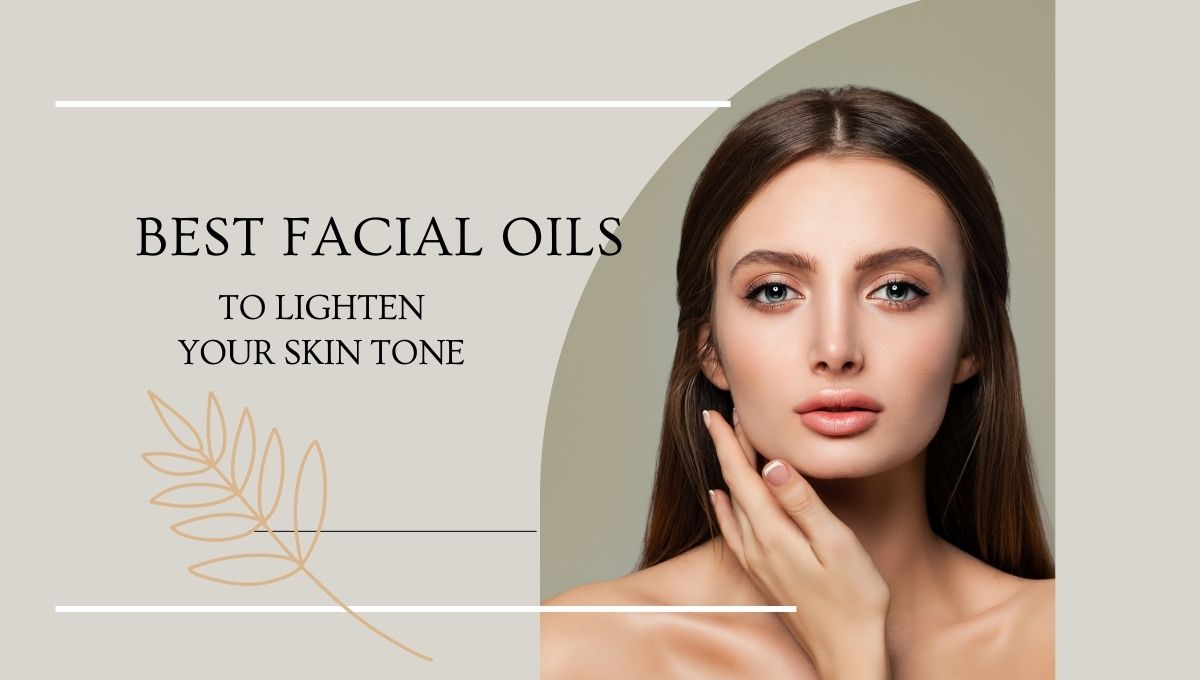 Best Facial Oils To Lighten Your Skin 1