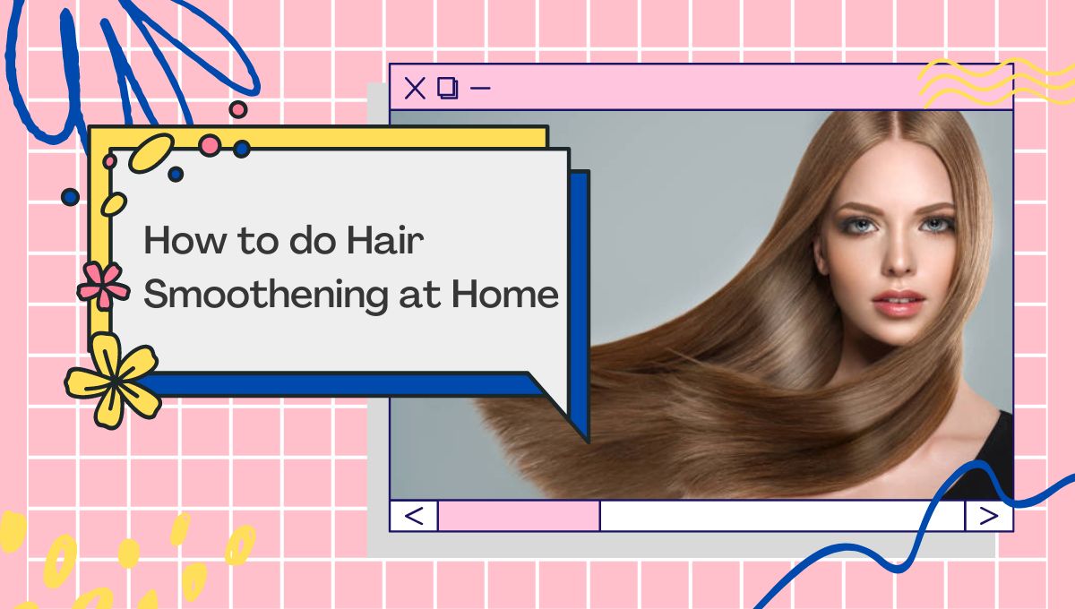 How to do Hair Smoothening at Home