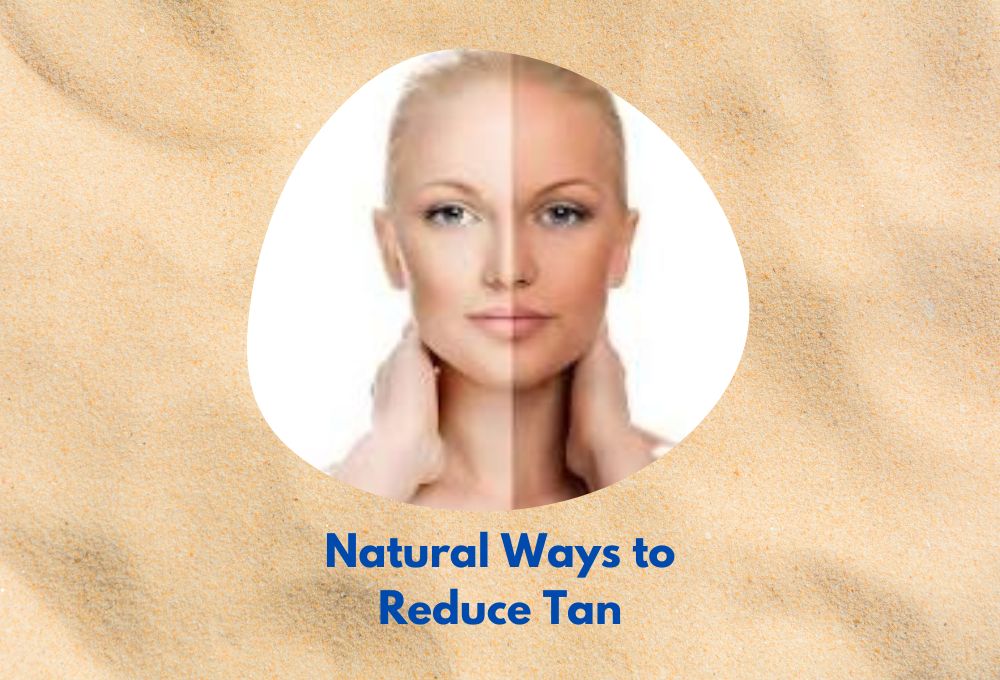Natural Ways to Reduce Tan