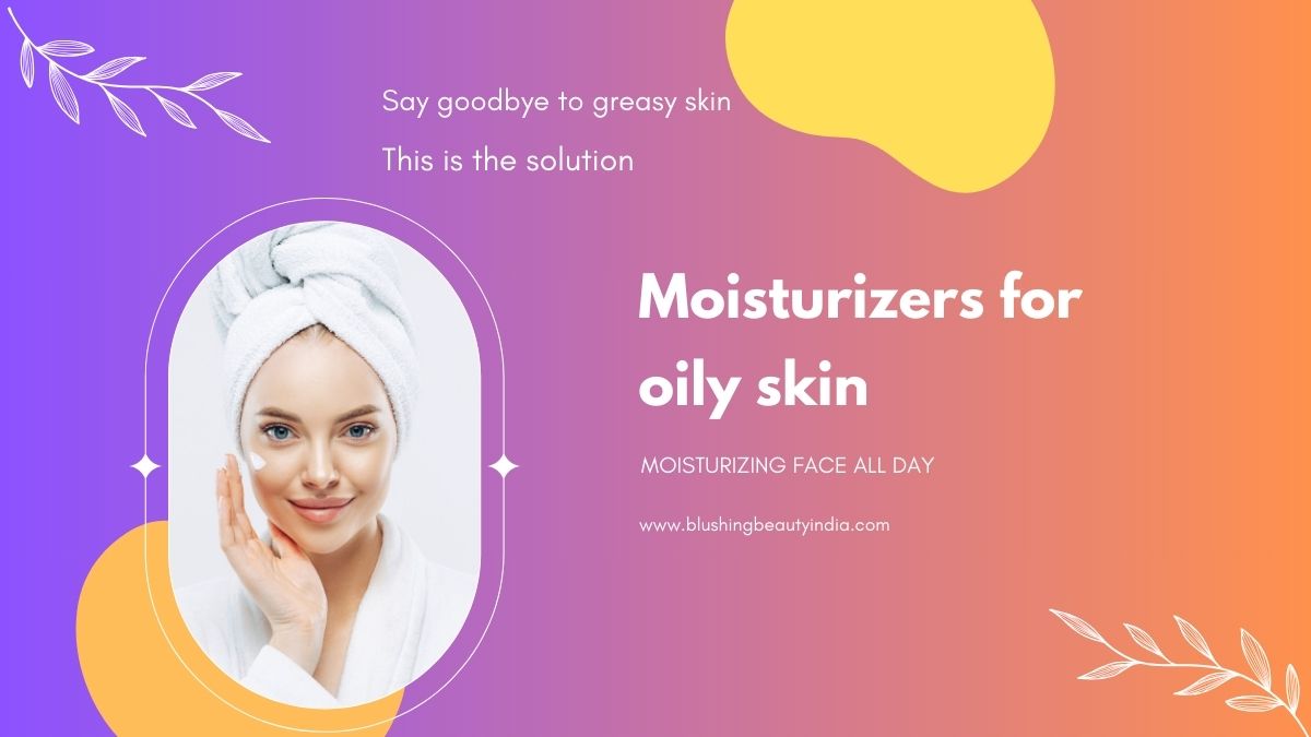 Moisturizers for oily skin